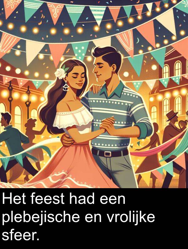 plebejische: Het feest had een plebejische en vrolijke sfeer.