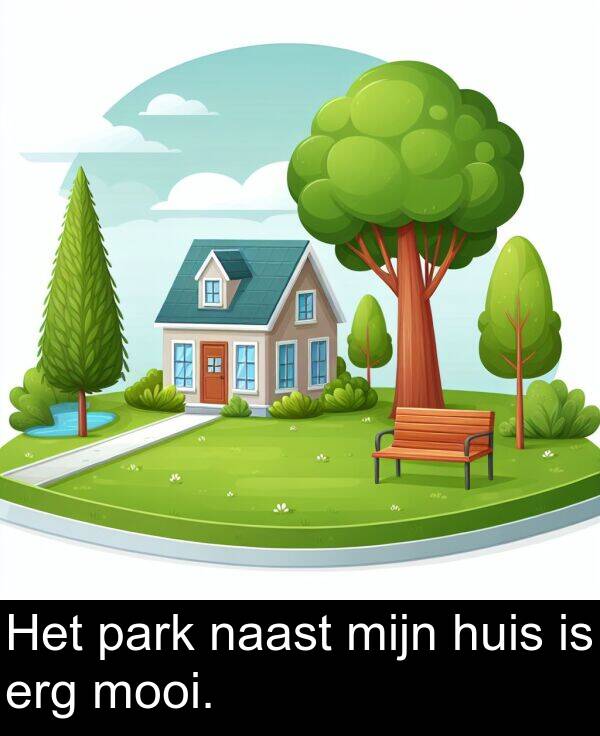 park: Het park naast mijn huis is erg mooi.