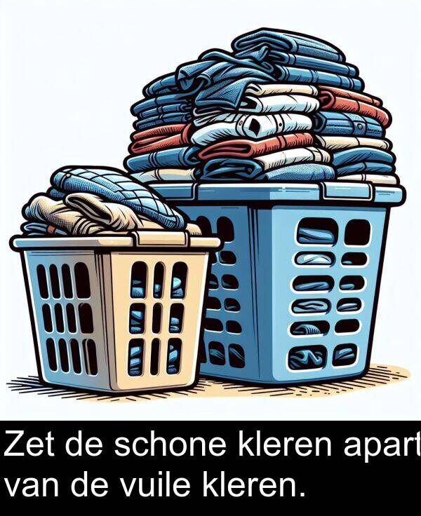 kleren: Zet de schone kleren apart van de vuile kleren.