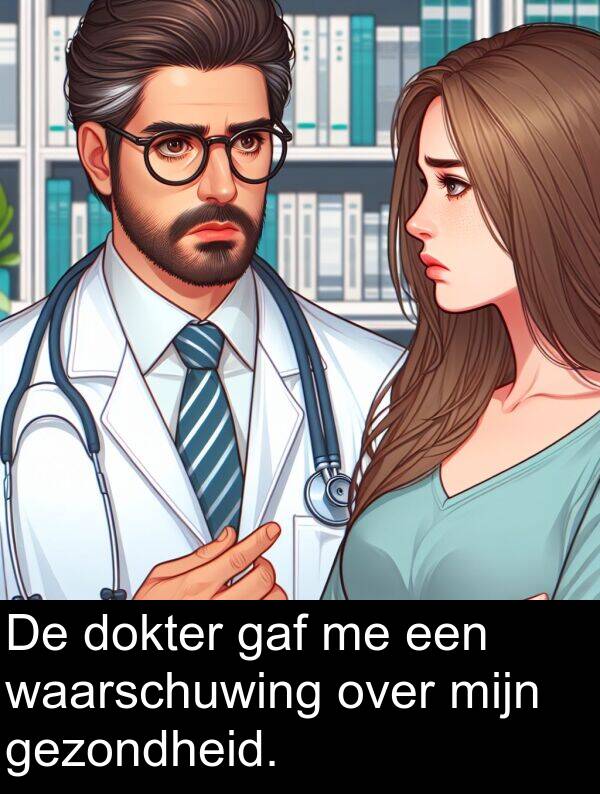 waarschuwing: De dokter gaf me een waarschuwing over mijn gezondheid.