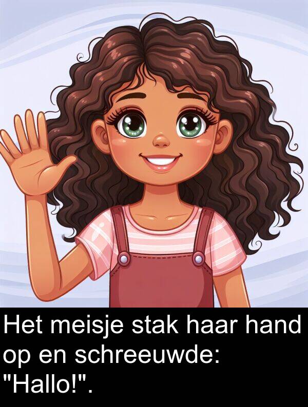 hand: Het meisje stak haar hand op en schreeuwde: "Hallo!".