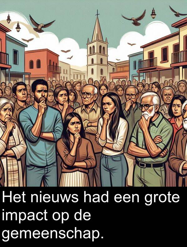 had: Het nieuws had een grote impact op de gemeenschap.