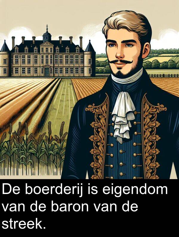 eigendom: De boerderij is eigendom van de baron van de streek.