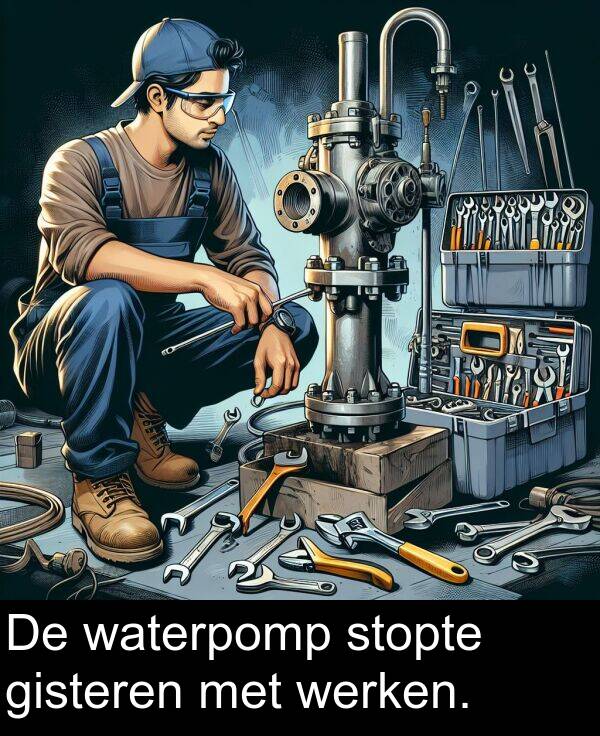 met: De waterpomp stopte gisteren met werken.