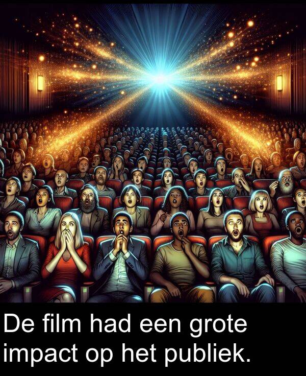 had: De film had een grote impact op het publiek.