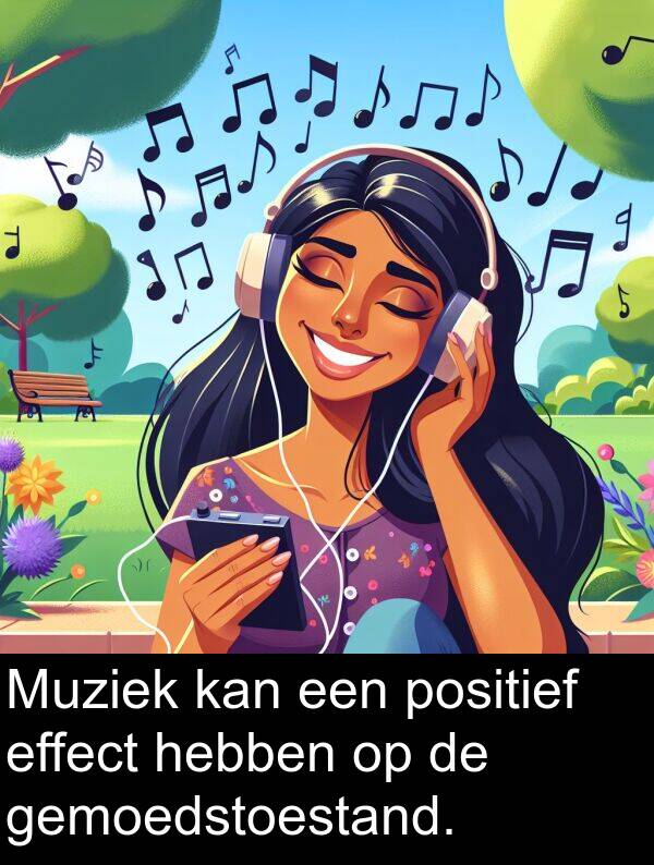 hebben: Muziek kan een positief effect hebben op de gemoedstoestand.