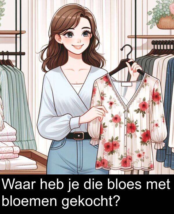 die: Waar heb je die bloes met bloemen gekocht?