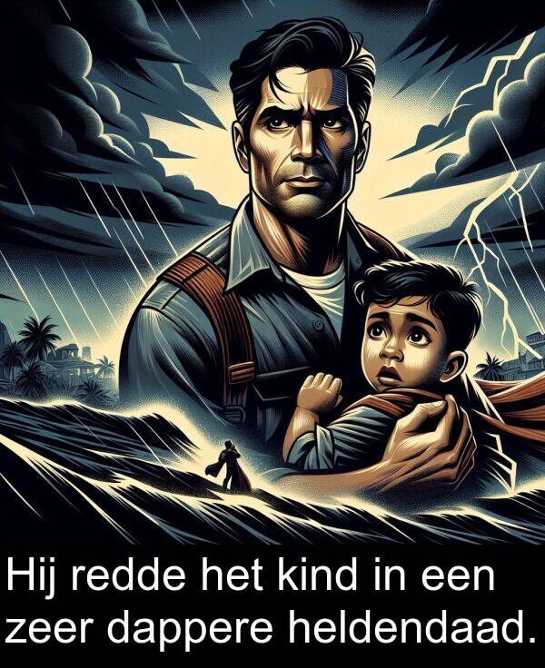 dappere: Hij redde het kind in een zeer dappere heldendaad.