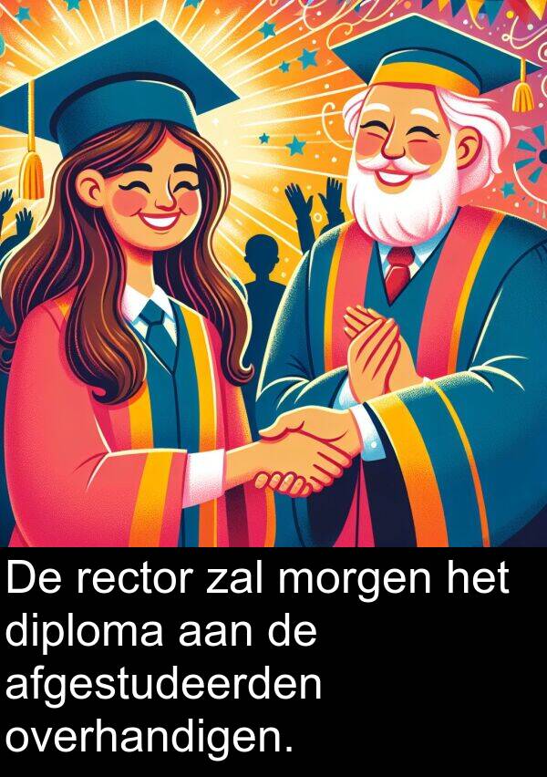 zal: De rector zal morgen het diploma aan de afgestudeerden overhandigen.