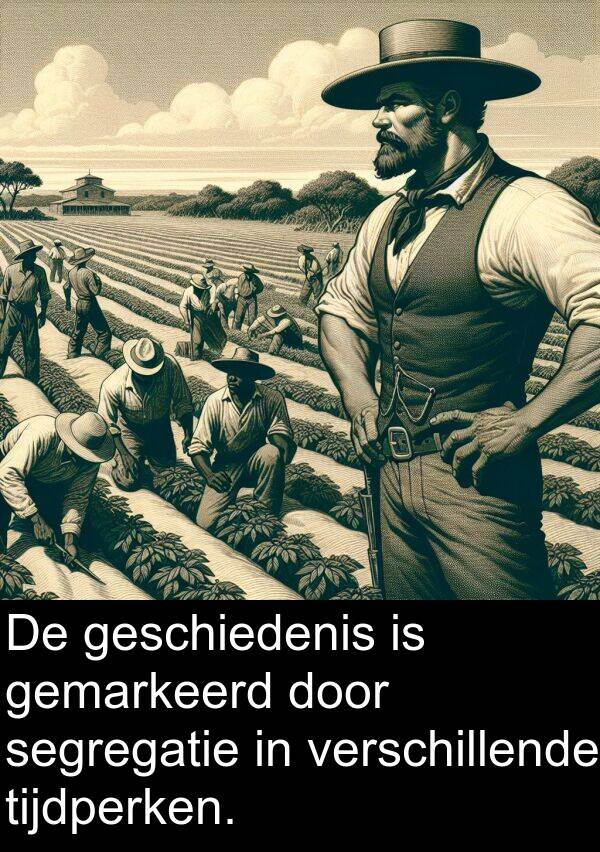 verschillende: De geschiedenis is gemarkeerd door segregatie in verschillende tijdperken.