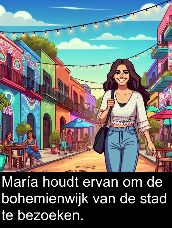 houdt: María houdt ervan om de bohemienwijk van de stad te bezoeken.