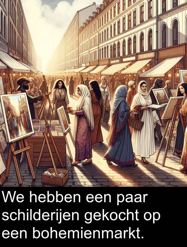 hebben: We hebben een paar schilderijen gekocht op een bohemienmarkt.