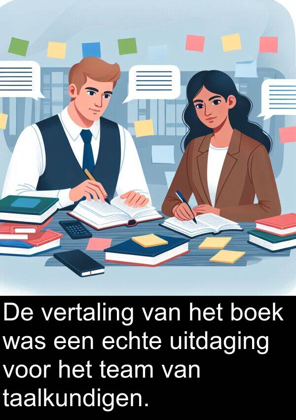 echte: De vertaling van het boek was een echte uitdaging voor het team van taalkundigen.