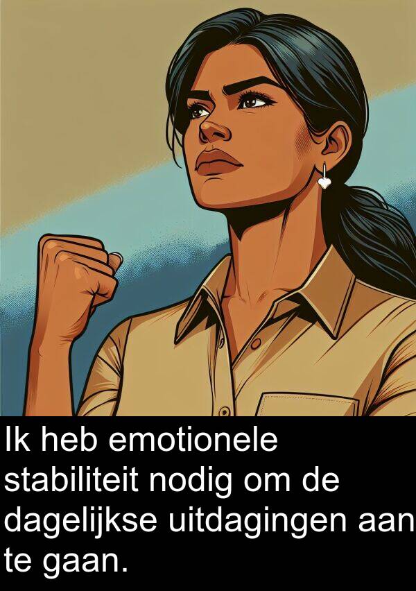 dagelijkse: Ik heb emotionele stabiliteit nodig om de dagelijkse uitdagingen aan te gaan.