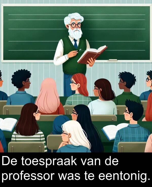 was: De toespraak van de professor was te eentonig.