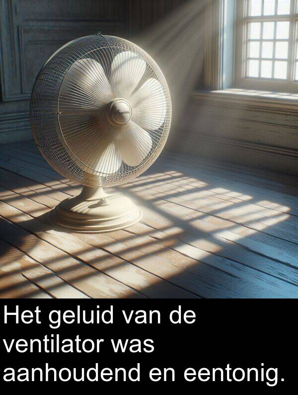 aanhoudend: Het geluid van de ventilator was aanhoudend en eentonig.