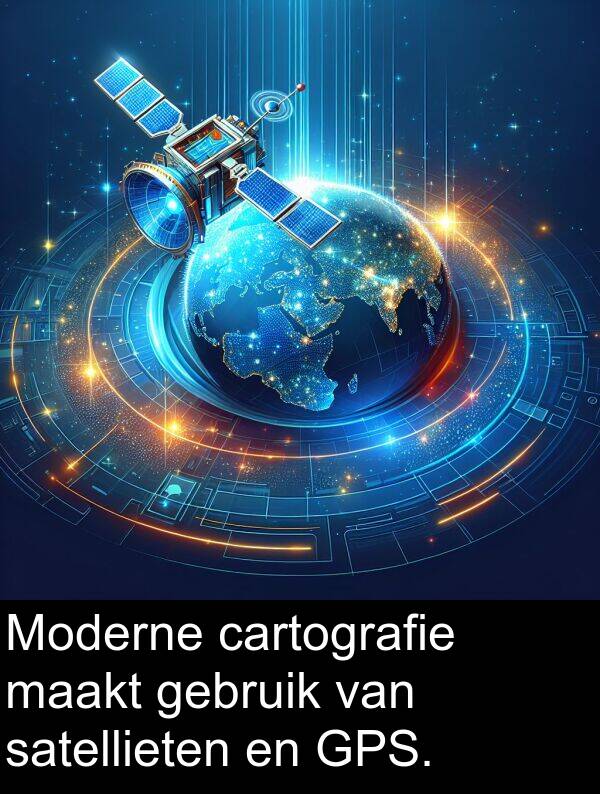 gebruik: Moderne cartografie maakt gebruik van satellieten en GPS.