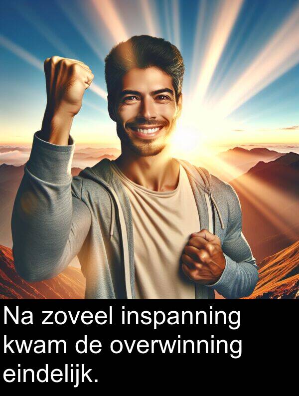 inspanning: Na zoveel inspanning kwam de overwinning eindelijk.