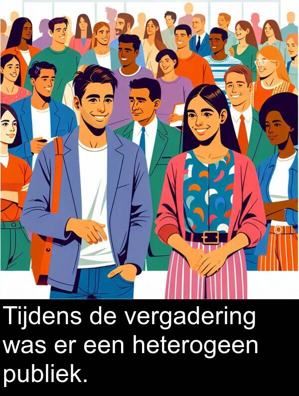 publiek: Tijdens de vergadering was er een heterogeen publiek.