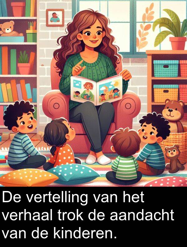 aandacht: De vertelling van het verhaal trok de aandacht van de kinderen.