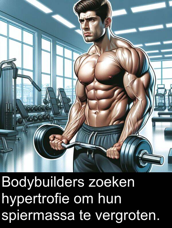 zoeken: Bodybuilders zoeken hypertrofie om hun spiermassa te vergroten.