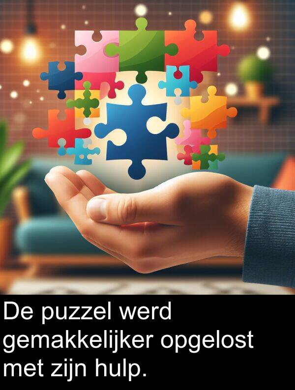 werd: De puzzel werd gemakkelijker opgelost met zijn hulp.