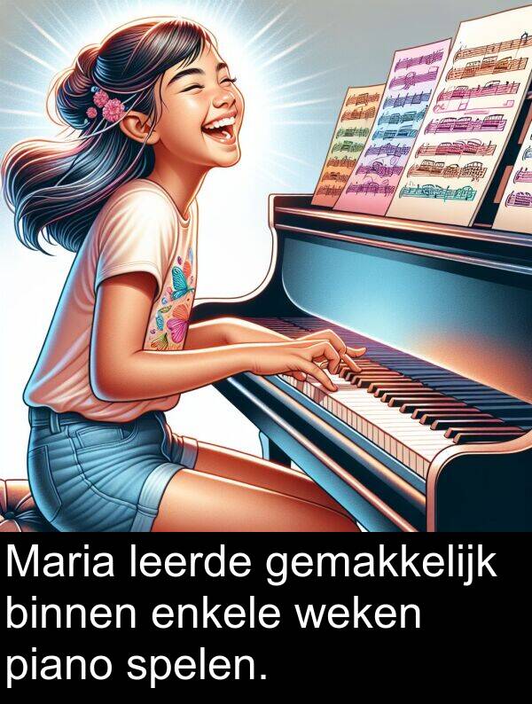 enkele: Maria leerde gemakkelijk binnen enkele weken piano spelen.