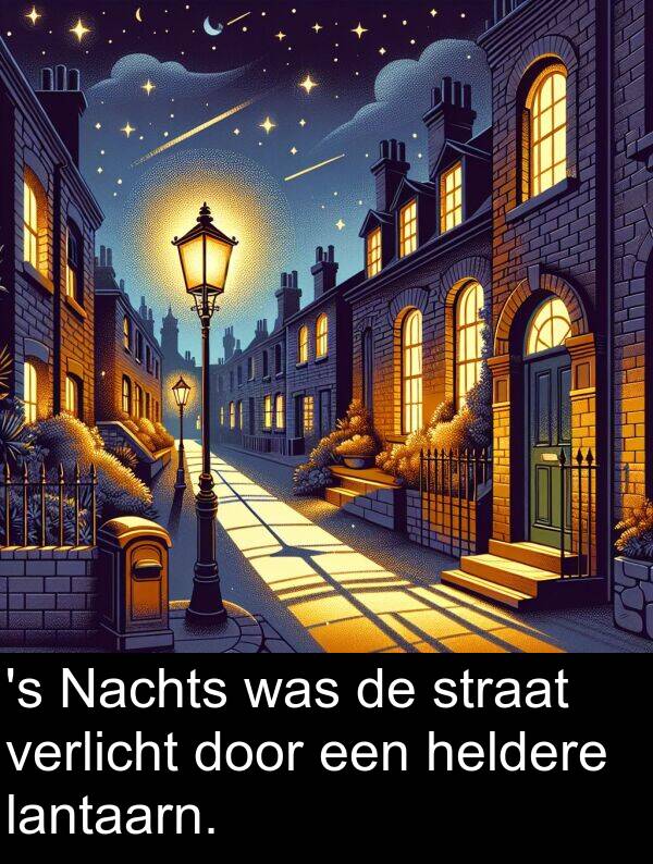 heldere: 's Nachts was de straat verlicht door een heldere lantaarn.