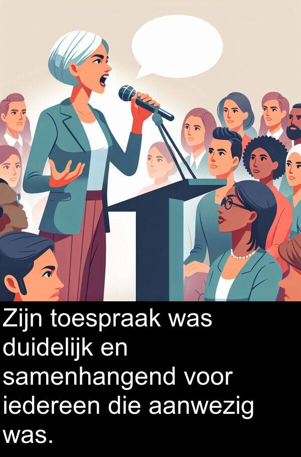 aanwezig: Zijn toespraak was duidelijk en samenhangend voor iedereen die aanwezig was.