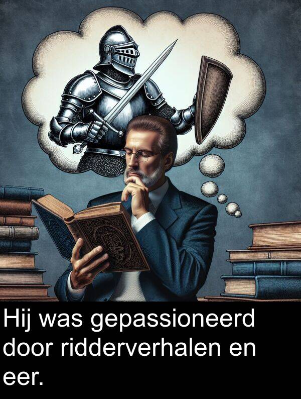 eer: Hij was gepassioneerd door ridderverhalen en eer.