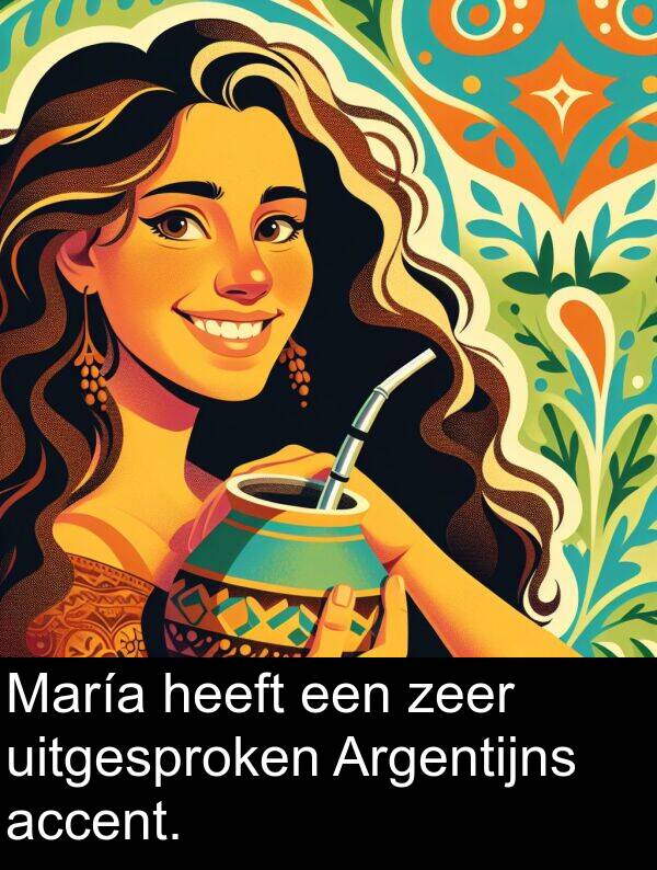 zeer: María heeft een zeer uitgesproken Argentijns accent.