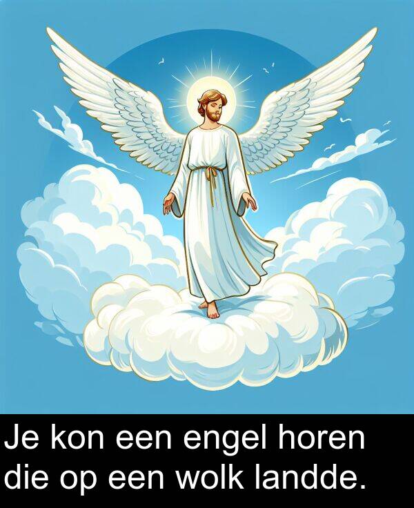 engel: Je kon een engel horen die op een wolk landde.