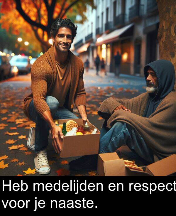 medelijden: Heb medelijden en respect voor je naaste.