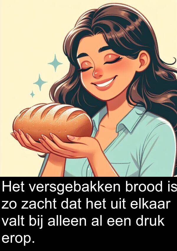 elkaar: Het versgebakken brood is zo zacht dat het uit elkaar valt bij alleen al een druk erop.