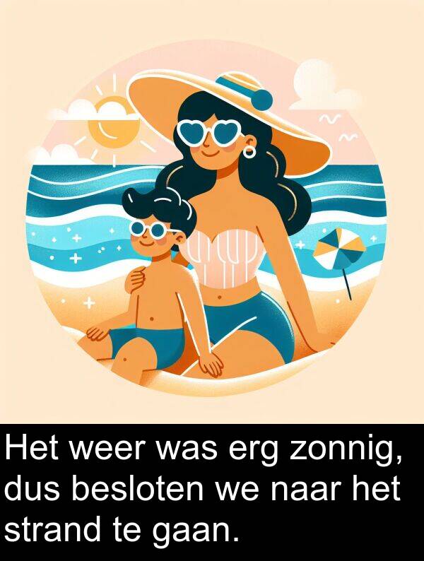 zonnig: Het weer was erg zonnig, dus besloten we naar het strand te gaan.