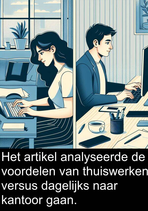 kantoor: Het artikel analyseerde de voordelen van thuiswerken versus dagelijks naar kantoor gaan.