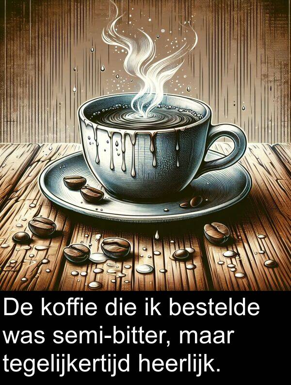 heerlijk: De koffie die ik bestelde was semi-bitter, maar tegelijkertijd heerlijk.