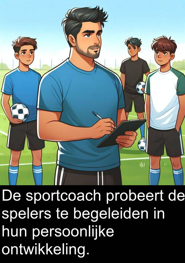 begeleiden: De sportcoach probeert de spelers te begeleiden in hun persoonlijke ontwikkeling.