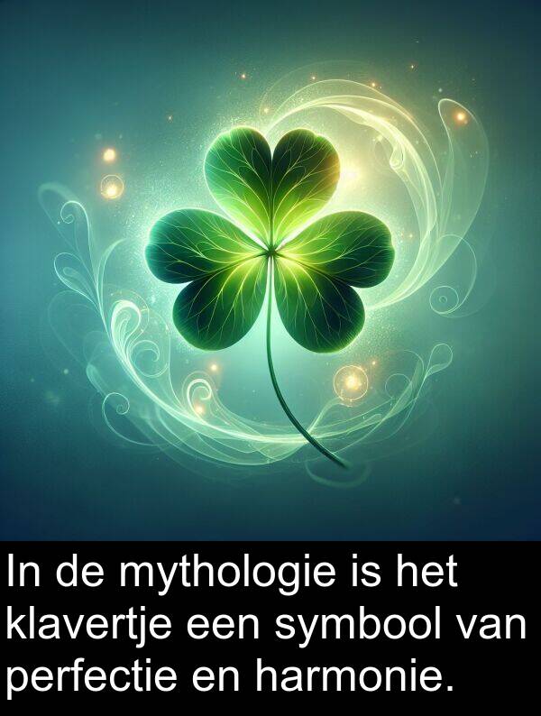 perfectie: In de mythologie is het klavertje een symbool van perfectie en harmonie.