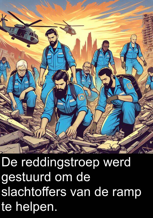 werd: De reddingstroep werd gestuurd om de slachtoffers van de ramp te helpen.