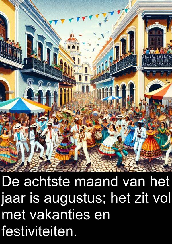 vakanties: De achtste maand van het jaar is augustus; het zit vol met vakanties en festiviteiten.