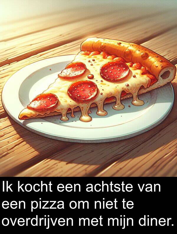 pizza: Ik kocht een achtste van een pizza om niet te overdrijven met mijn diner.