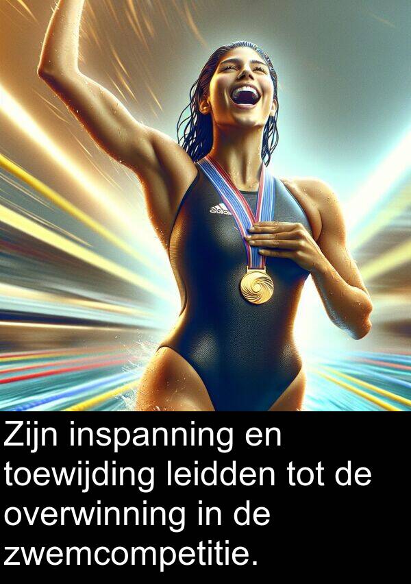 inspanning: Zijn inspanning en toewijding leidden tot de overwinning in de zwemcompetitie.