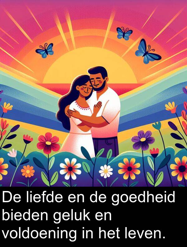 liefde: De liefde en de goedheid bieden geluk en voldoening in het leven.