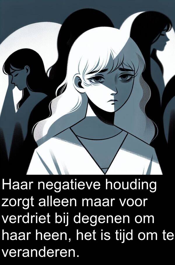 heen: Haar negatieve houding zorgt alleen maar voor verdriet bij degenen om haar heen, het is tijd om te veranderen.