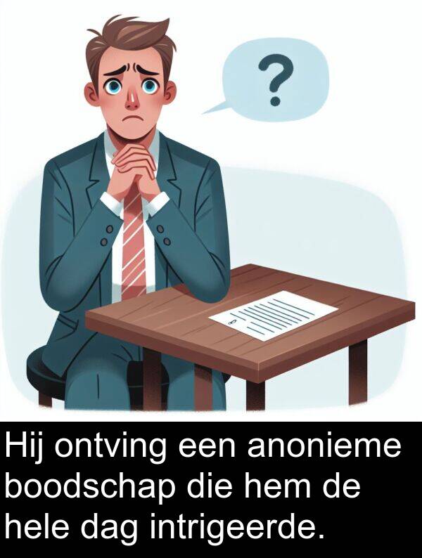 dag: Hij ontving een anonieme boodschap die hem de hele dag intrigeerde.