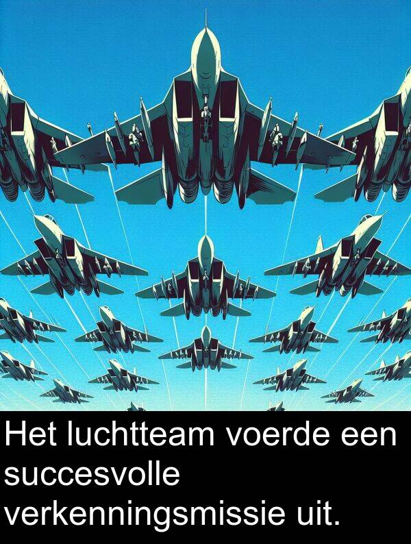 uit: Het luchtteam voerde een succesvolle verkenningsmissie uit.