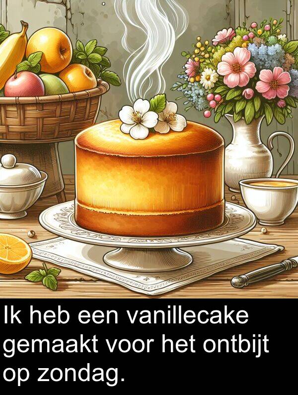 zondag: Ik heb een vanillecake gemaakt voor het ontbijt op zondag.