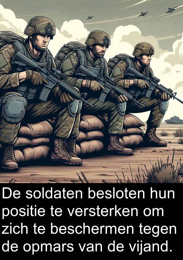 tegen: De soldaten besloten hun positie te versterken om zich te beschermen tegen de opmars van de vijand.