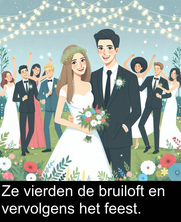 feest: Ze vierden de bruiloft en vervolgens het feest.